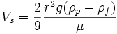 V_s = \frac{2}{9}\frac{r^2 g (\rho_p - \rho_f)}{\mu}
